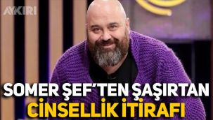 MasterChef jüri üyesi Somer Sivrioğlu'ndan şaşırtan cinsellik itirafı