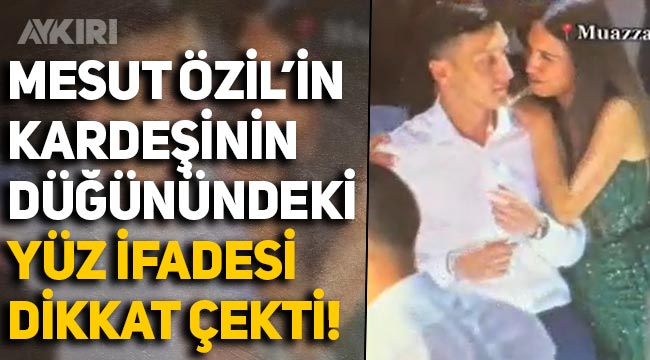 Mesut Özil'in kardeşinin düğünündeki yüz ifadesi dikkat çekti