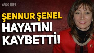 MHP eski Kadın Kolları Başkanı Şennur Şenel hayatını kaybetti