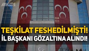 MHP, il teşkilatını feshetmişti: MHP'li İl başkanı bugün gözaltına alındı