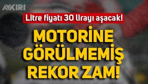 Motorine tarihi zam: Litre fiyatı 30 lirayı geçecek! İşte zam miktarı ve tarihi!