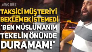 Müşterisini beklemek istemeyen taksici: