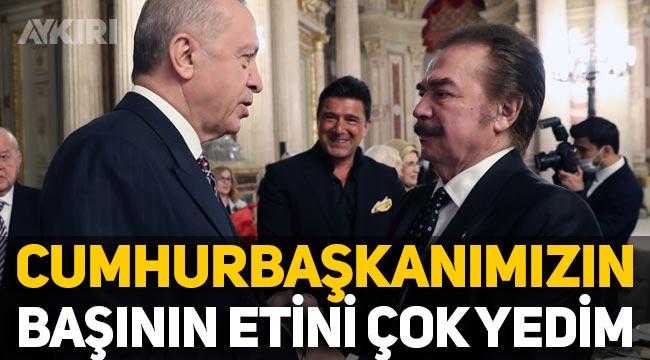 Orhan Gencebay: "Cumhurbaşkanımız Erdoğan'ın başının etini çok yedim"