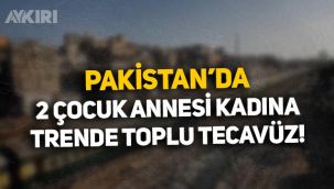 Pakistan'da iki çocuk annesi kadın, trende toplu tecavüze uğradı!