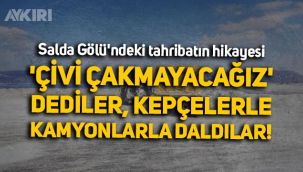 Salda Gölü'ndeki tahribatın hikayesi: 