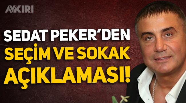 Sedat Peker'den dikkat çeken seçim ve sokak açıklaması