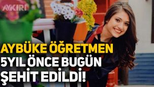 Şehit öğretmen Aybüke Yalçın, vefatının 5 yılında anılıyor