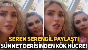 Seren Serengil'den estetik paylaşımı: Yeni doğmuş bebeğin sünnet derisinden kök hücre