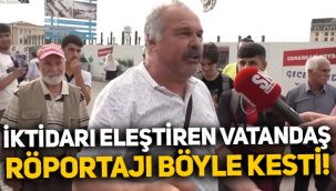 Sokak röportajında iktidarı eleştiren vatandaş böyle yarıda kesti: