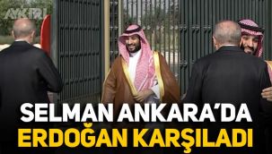 Suudi Arabistan Prensi Selman Ankara'da: Erdoğan resmi törenle karşıladı