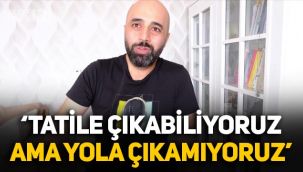 Tahsin Hasoğlu'ndan yaz tatili videosu: Tatile çıkabiliyoruz ama yola çıkamıyoruz