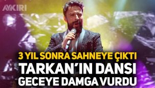Tarkan 3 yıl sonra sahneye çıktı, dansıyla geceye damga vurdu