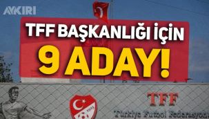 TFF açıkladı: Başkanlık için 9 aday! İşte TFF Başkanlığına aday olan isimler...