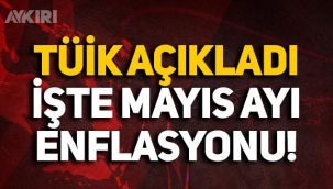 TÜİK merakla beklenen Mayıs ayı enflasyonunu açıkladı!