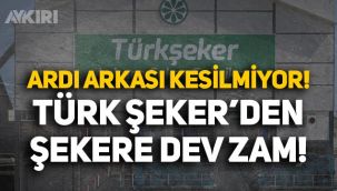 Türk Şeker'den şeker fiyatlarına yüzde 67'ye varan büyük zam!
