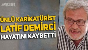 Ünlü karikatürist Latif Demirci hayatını kaybetti