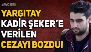 Yargıtay, Kadir Şeker'e verilen hapis cezasını bozdu: