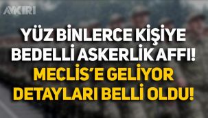 Yüz binlerce kişiyi ilgilendiriyor! Bedelli askerlik affının detayları belli oldu: Kimler yararlanacak, kaç para yatırılacak?