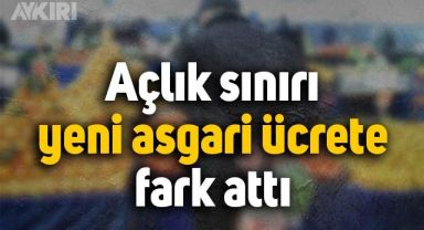 Açlık sınırı yeni asgari ücrete de fark attı