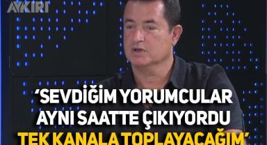 Acun Ilıcalı: Sevdiğim yorumcular farklı kanallarda aynı saatte çıkıyordu, hepsini aynı kanalda toplayacağım