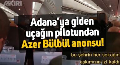 Adana'ya giden uçağın pilotundan yolculuğa damga vuran Azer Bülbül anonsu