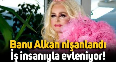 'Afrodit' lakaplı Banu Alkan evleniyor: İş insanıyla nişanlandı!