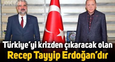 AKP İstanbul İl Başkanı: Türkiye'yi krizden çıkaracak olan Recep Tayyip Erdoğan’dır