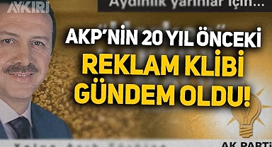 AKP'nin 20 yıl önce yayınlanan reklam klibi yeniden gündem oldu
