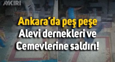 Ankara'da Alevi dernekleri ve Cemevlerine peş peşe saldırı düzenlendi