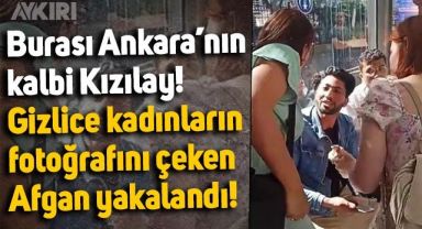 Ankara Kızılay'da gizlice kadınların fotoğrafını çeken Afgan kaçak yakalandı