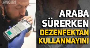 Araç sahipleri dikkat: Araba sürerken dezenfektan kullanmayın!