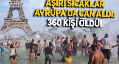 Avrupa'da aşırı sıcaklar can aldı: En az 360 kişi hayatını kaybetti