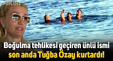 Boğulma tehlikesi yaşayan ünlü ismi, Tuğba Özay kurtardı!