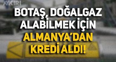 BOTAŞ, doğalgaz alabilmek için Deutsche Bank'tan 929 milyon dolar kredi aldı
