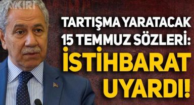 Bülent Arınç'tan tartışma yaratacak 15 Temmuz sözleri: Meydanlara inecektim istihbarat uyardı