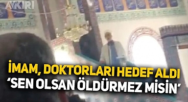Konya'da cami imamı, hutbede doktorları hedef aldı: 