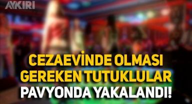 Cezaevinde olması gereken tutuklular pavyonda yakalandı, rüşvet çarkı ortaya çıktı