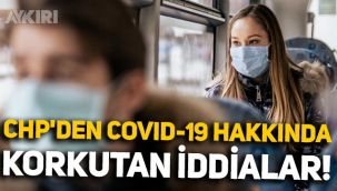 CHP'den koronavirüs hakkında korkutan iddialar: 30'uncu ayda virüs geri döndü!