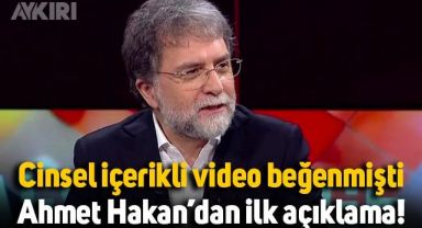 Cinsel içerikli video beğenen Ahmet Hakan'dan ilk açıklama