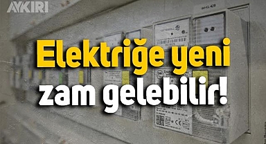 Elektriğe büyük zam gelebilir: Yeni zamlı tarifeler açıklanırsa sürpriz olmaz