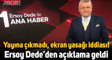 Ersoy Dede yayına çıkmadı, ekran yasağı iddiasına açıklama yaptı