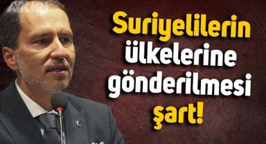 Fatih Erbakan: Suriyelilerin gönderilmesi şart
