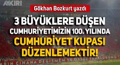 Gökhan Bozkurt: 3 büyüklere düşen cumhuriyetimizin 100. yılında bir Cumhuriyet Kupası düzenlemektir