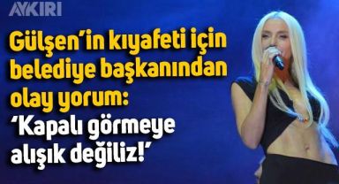 Gülşen'in kıyafeti için belediye başkanından olay yorum: 