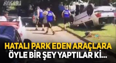 Hatalı park eden arabalara böyle müdahale ettiler!