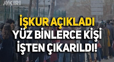 İŞKUR açıkladı: 2022'nin ilk 5 ayında yüz binlerce kişi işten çıkarıldı