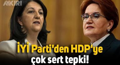 İYİ Parti'den HDP'ye çok sert tepki