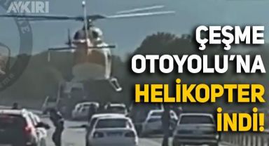 İzmir Çeşme Otoyolu'nda trafik durduruldu, yolun ortasına helikopter indi