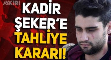 Kadir Şeker hakkında tahliye kararı verildi