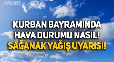 Kurban bayramında hava durumu nasıl? Meteoroloji bayramdaki hava durumunu açıkladı, 23 ile sağanak uyarısı